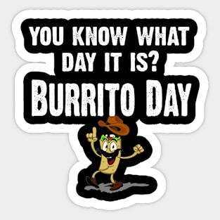 You Know What Day It Is- Burritos Day Sticker